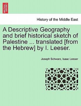 portada a descriptive geography and brief historical sketch of palestine ... translated [from the hebrew] by i. leeser.