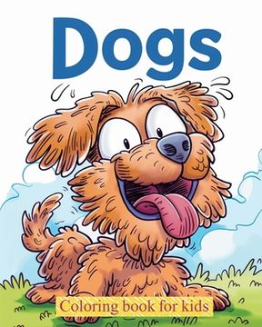 Dogs - Coloring book for kids: Relaxation and stress relief activity for animal lovers