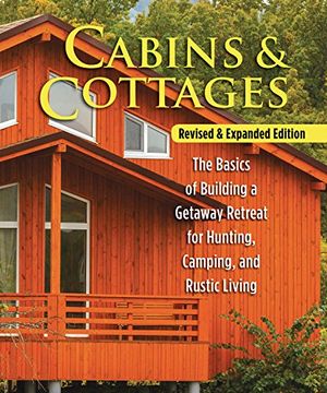 portada Cabins & Cottages, Revised & Expanded Edition: The Basics of Building a Getaway Retreat for Hunting, Camping, and Rustic Living (Fox Chapel Publishing) Complete Instructions for A-Frame & log Cabins (en Inglés)