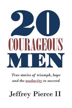 portada 20 Courageous Men: True stories of triumph, hope and the audacity to succeed (in English)