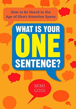 portada What is Your one Sentence? How to be Heard in the age of Short Attention Spans (en Inglés)