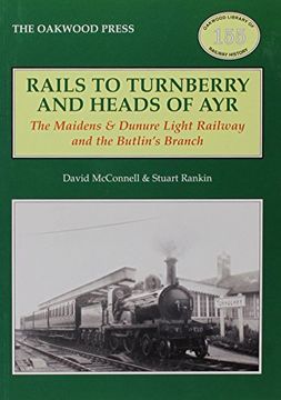 portada Rails to Turnberry and Heads of Ayr: The Maidens & Dunure Light Railway & the Butlin's Branch (Oakwood Library of Railway History) (en Inglés)