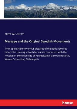 portada Massage and the Original Swedish Movements: Their application to various diseases of the body: lectures before the training schools for nurses connect (en Inglés)