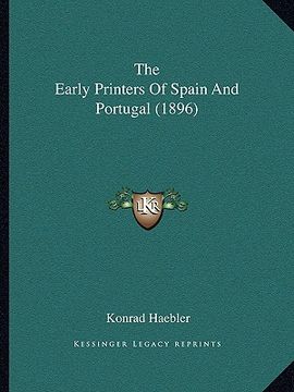 portada the early printers of spain and portugal (1896) the early printers of spain and portugal (1896) (en Inglés)