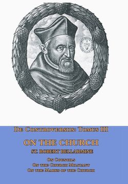 portada De Controversiis Tomus III On the Church, containing On Councils, On the Church Militant, and on the Marks of the Church (in English)