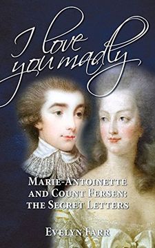 portada I Love You Madly: Marie-Antoinette and Count Fersen: The Secret Letters