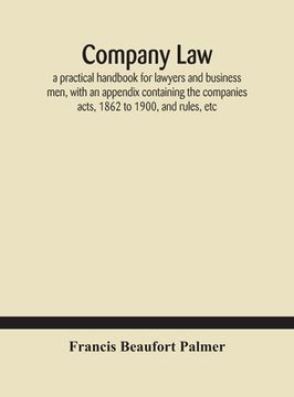 portada Company law: a practical handbook for lawyers and business men, with an appendix containing the companies acts, 1862 to 1900, and r (en Inglés)