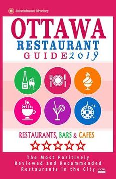 portada Ottawa Restaurant Guide 2019: Best Rated Restaurants in Ottawa, Canada - 500 restaurants, bars and cafés recommended for visitors, 2019 (en Inglés)