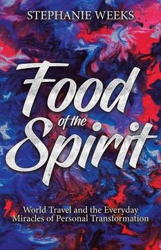 portada Food of the Spirit: World Travel and the Everday Miracles of Personal Transformation