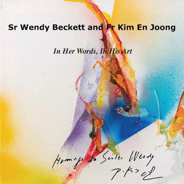portada Sr Wendy Becket and Fr Kim En Joong: In Her Words, in His Art (en Inglés)