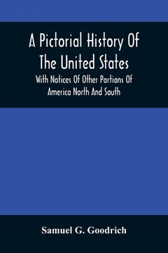 portada A Pictorial History Of The United States: With Notices Of Other Portions Of America North And South 