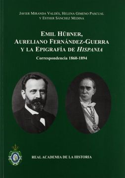 portada Emil Hübner, Aureliano Fernández-Guerra y la epigrafía de Hispania: Correspondencia 1860-1894. (Antiquaria Hispánica.)