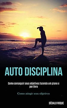portada Auto Disciplina: Como Conseguir Seus Objetivos Fazendo um Plano e por Livro (Como Atingir Seus Objetivos) (in Portuguese)