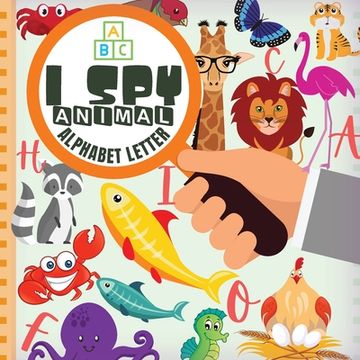 portada I Spy Animal Alphabet Letter: Fun Guessing Game Picture For Kids Ages 2-5 Book of Picture Riddles (in English)