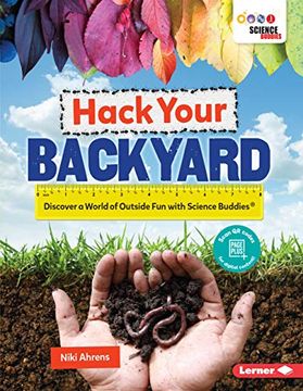 portada Hack Your Backyard: Discover a World of Outside fun With Science Buddies (r) (en Inglés)