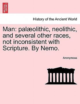 portada man: pal olithic, neolithic, and several other races, not inconsistent with scripture. by nemo. (en Inglés)