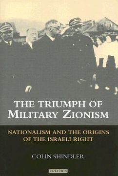 the triumph of military zionism,nationalism and the origins of the israeli right