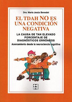 El Tdah no es una Condicion Negativa. La Causa de tan Elevado Porcentaje de Diagnosticos Erroneos. Acercamiento Desde la Neurociencia Cognitiva: 8 (Educación Especial y Dificultades de Aprendizaje)