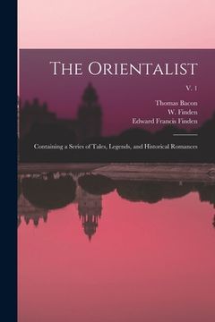 portada The Orientalist: Containing a Series of Tales, Legends, and Historical Romances; v. 1 (en Inglés)
