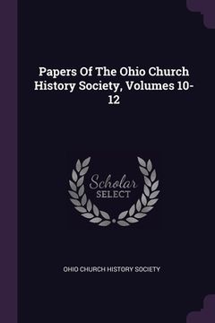 portada Papers Of The Ohio Church History Society, Volumes 10-12 (en Inglés)