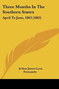 portada three months in the southern states: april to june, 1863 (1863) (en Inglés)