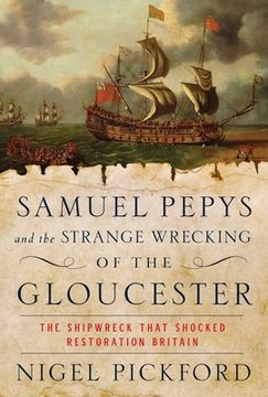 portada Samuel Pepys and the Strange Wrecking of the Gloucester: The Shipwreck That Shocked Restoration Britain 