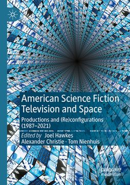 American Science Fiction Television and Space: Productions and (Re)Configurations (1987-2021)