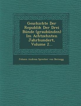 portada Geschichte Der Republik Der Drei Bunde (Graubunden) Im Achtzehnten Jahrhundert, Volume 2... (en Alemán)