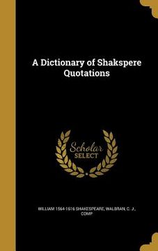 portada A Dictionary of Shakspere Quotations (en Inglés)