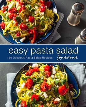 portada Easy Pasta Salad Cookbook: 50 Delicious Pasta Salad Recipes (2nd Edition) (en Inglés)