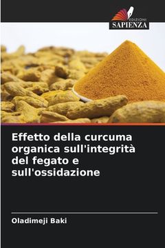 portada Effetto della curcuma organica sull'integrità del fegato e sull'ossidazione (in Italian)