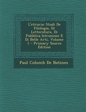 portada L'etruria: Studi De Filologia, Di Letteratura, Di Pubblica Istruzione E Di Belle Arti, Volume 1 (en Italiano)