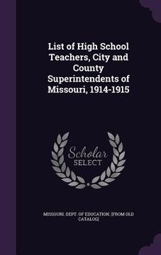 portada List of High School Teachers, City and County Superintendents of Missouri, 1914-1915 (in English)