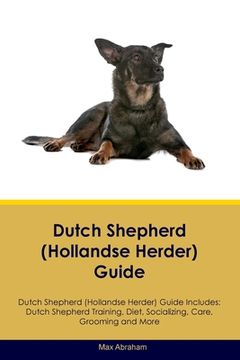 portada Dutch Shepherd (Hollandse Herder) Guide Dutch Shepherd Guide Includes: Dutch Shepherd Training, Diet, Socializing, Care, Grooming, and More (en Inglés)