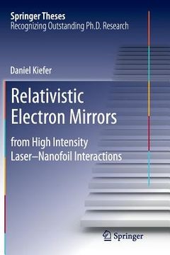 portada Relativistic Electron Mirrors: From High Intensity Laser-Nanofoil Interactions (en Inglés)