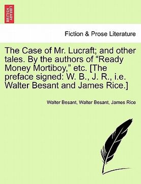 portada the case of mr. lucraft; and other tales. by the authors of "ready money mortiboy," etc. [the preface signed: w. b., j. r., i.e. walter besant and jam (in English)