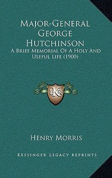 portada major-general george hutchinson: a brief memorial of a holy and useful life (1900)