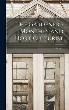 portada The Gardener's Monthly and Horticulturist; v.3 1877 (en Inglés)