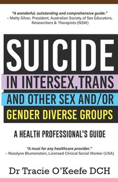 portada Suicide in Intersex, Trans and Other Sex and/or Gender Diverse Groups: A Health Professional's Guide (en Inglés)
