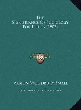 portada the significance of sociology for ethics (1902) (en Inglés)