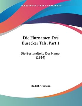 portada Die Flurnamen Des Busecker Tals, Part 1: Die Bestandteile Der Namen (1914) (en Alemán)