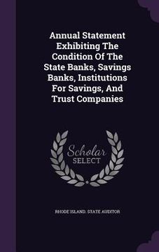 portada Annual Statement Exhibiting The Condition Of The State Banks, Savings Banks, Institutions For Savings, And Trust Companies (en Inglés)