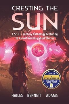 portada Cresting the Sun: A Sci-Fi / Fantasy Anthology Featuring 12 Award-Winning Short Stories (en Inglés)