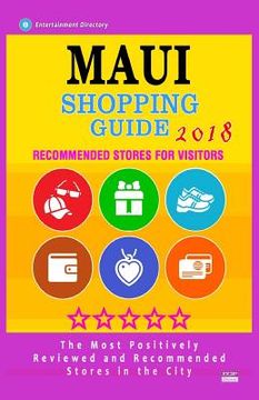 portada Maui Shopping Guide 2018: Best Rated Stores in Maui, Hawaii - Stores Recommended for Visitors, (Shopping Guide 2018) (en Inglés)