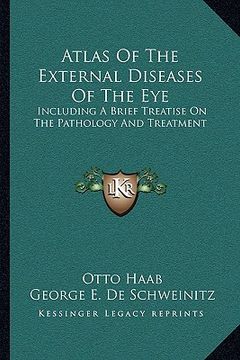 portada atlas of the external diseases of the eye: including a brief treatise on the pathology and treatment (en Inglés)