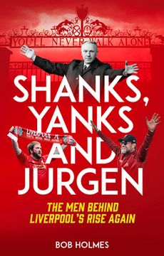 Shanks, Yanks and Jurgen: The Men Behind Liverpool's Rise Again (en Inglés)