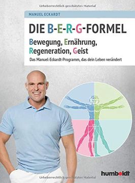 portada Die B-E-R-G-Formel: Bewegung, Ernährung, Regeneration, Geist. Das Manuel-Eckardt-Programm, das Dein Leben Verändert