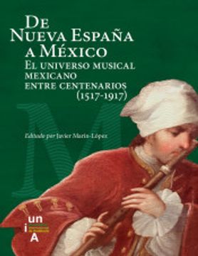 portada De Nueva España a México: El Universo Musical Mexicano Entre Centenarios (1517-1917)