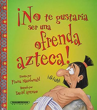 portada No te Gustaria ser una Ofrenda Azteca! (in Spanish)
