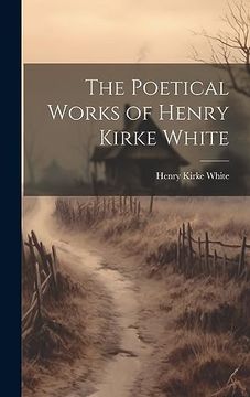 portada The Poetical Works of Henry Kirke White (en Inglés)